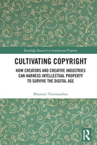 Cultivating Copyright : How Creators and Creative Industries Can Harness Intellectual Property to Survive the Digital Age - 9781032240824