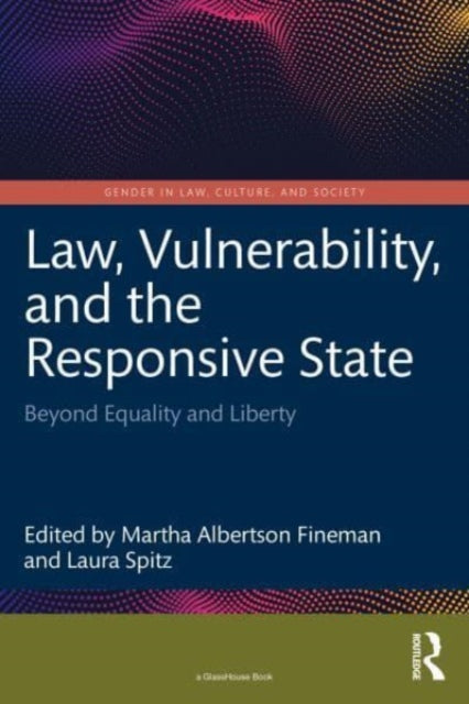Law, Vulnerability, and the Responsive State : Beyond Equality and Liberty - 9781032346632