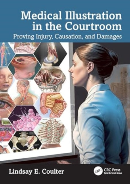 Medical Illustration in the Courtroom : Proving Injury, Causation, and Damages - 9781032372945