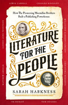 Literature for the People : How The Pioneering Macmillan Brothers Built a Publishing Powerhouse - 9781035008940