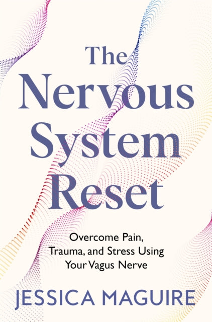 The Nervous System Reset : Overcome Pain, Trauma and Stress Using Your Vagus Nerve - 9781035023394