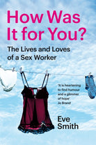 How Was It for You? : The Lives and Loves of a Sex Worker - 9781035024537