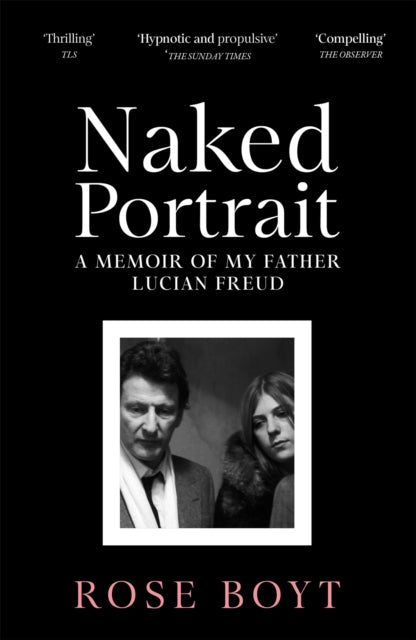 Naked Portrait : A Memoir of my Father Lucian Freud - 9781035024926