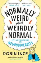 Normally Weird and Weirdly Normal : My Adventures in Neurodiversity