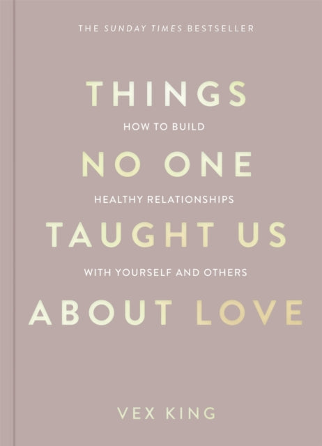 Things No One Taught Us About Love : How to Build Healthy Relationships with Yourself and Others - 9781035044412