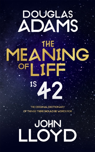 The Meaning of Liff : The Original Dictionary Of Things There Should Be Words For