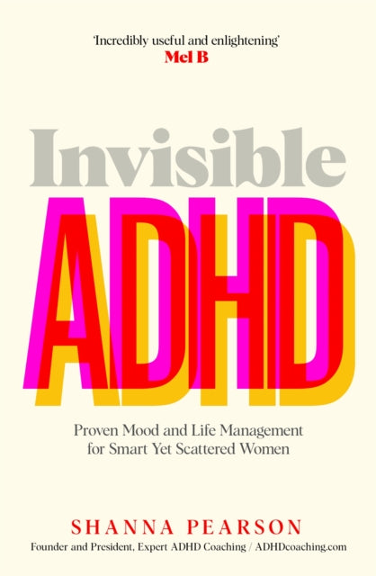 Invisible ADHD : Proven Mood and Life Management for Smart Yet Scattered Women - 9781035082667