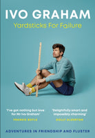 Yardsticks For Failure : Adventures in Friendship and Fluster: the hilarious debut from the Taskmaster Season 15 contestant