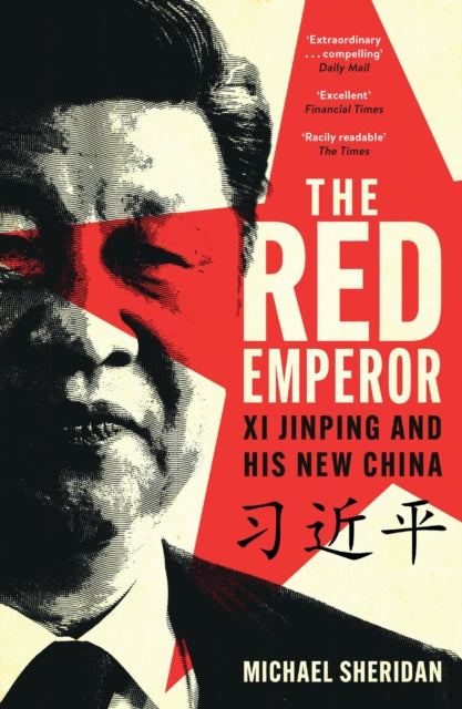 The Red Emperor : Xi Jinping and His New China - 9781035413515