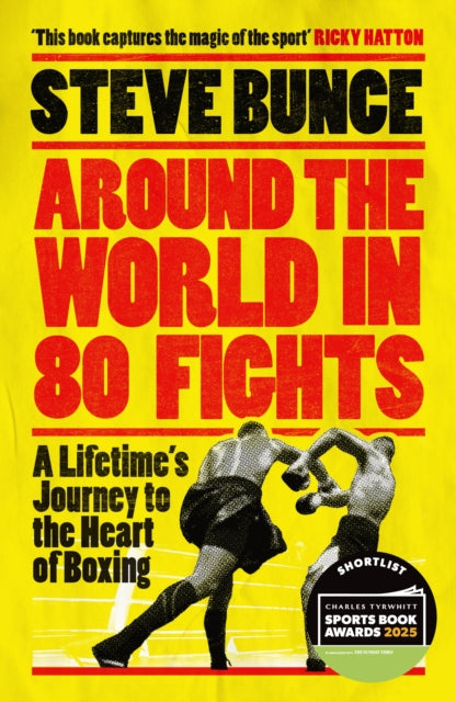 Around the World in 80 Fights : A Lifetime’s Journey to the Heart of Boxing; Shortlisted for Sports Entertainment Book of the Year at the Sports Book Awards 2025 - 9781035414017