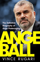 Angeball : The Definitive Biography of Ange Postecoglou: Now updated after his shock sacking from Tottenham Hotspur - 9781035417216