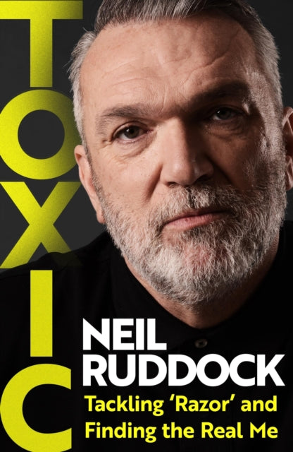 Toxic : Tackling 'Razor' and Finding the Real Me: Shortlisted for Autobiography of the Year at the Sports Book Awards 2025 - 9781035419548