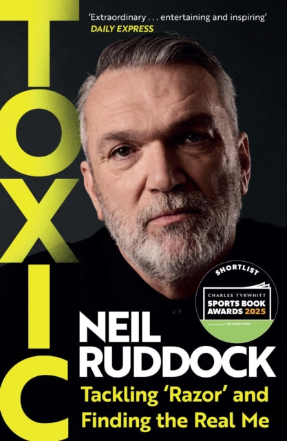 Toxic : Tackling 'Razor' and Finding the Real Me: Shortlisted for Autobiography of the Year at the Sports Book Awards 2025 - 9781035419579