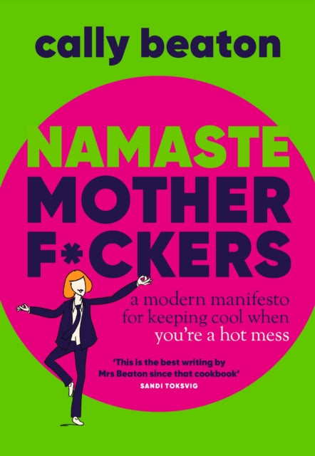 Namaste Motherf*ckers : A modern manifesto for keeping cool when you’re a hot mess - THE SUNDAY TIMES TOP 10 BESTSELLER - 9781035420513