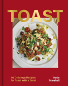 Toast : 80 Delicious Recipes for Toast With a Twist - 9781035420742