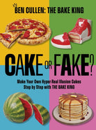 Cake or Fake? : Make Your Own Hyper-Real  Illusion Cakes Step by Step with The Bake King - 9781035421763