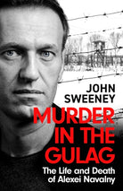 Murder in the Gulag : The Life and Death of Alexei Navalny - 9781035422289