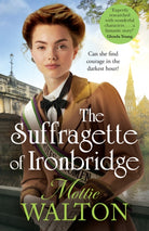 The Suffragette of Ironbridge : A gorgeously heartwarming and addictive new WW1 saga