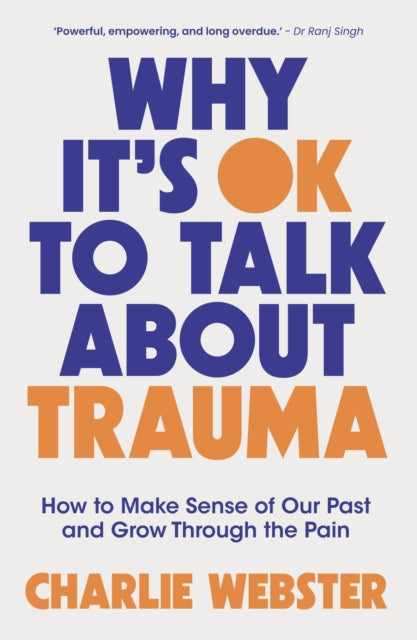 Why It's OK to Talk About Trauma : How to Make Sense of the Past and Grow Through the Pain - 9781035425808