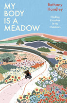 My Body is a Meadow : Finding Freedom in the Outdoors