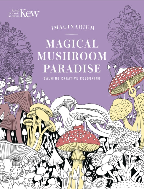 Kew Imaginarium: Magical Mushroom Paradise : Calming Creative Colouring - 9781035429363