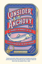 Consider the Anchovy : A journey in pursuit of the little fish with the big flavour