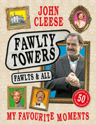 Fawlty Towers: Fawlts and All : The Sunday Times bestselling 50th anniversary celebration of the nation's beloved sitcom