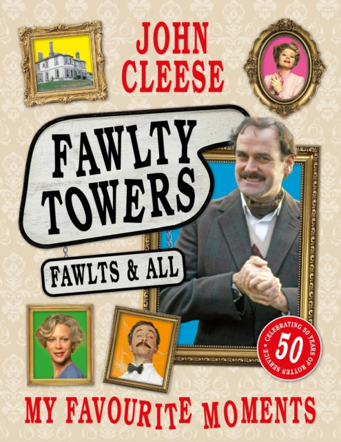 Fawlty Towers: Fawlts and All : The Sunday Times bestselling 50th anniversary celebration of the nation's beloved sitcom