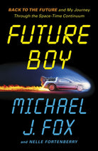 Future Boy : Back to the Future and My Journey through the Space-Time Continuum