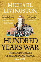 The Two Hundred Years War : The Bloody Crowns of England and France, 1292–1492 - 9781035906369