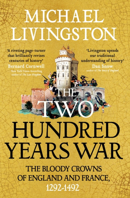 The Two Hundred Years War : The Bloody Crowns of England and France, 1292–1492 - 9781035906369