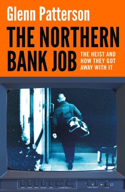 The Northern Bank Job : The Heist and How They Got Away with It - 9781035917976