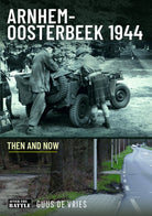 Arnhem-Oosterbeek 1944 : Then and Now - 9781036106997
