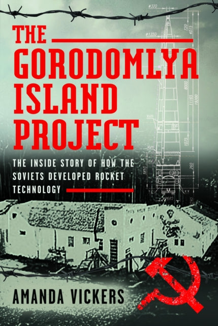 The Gorodomlya Island Project : The Inside Story of How the Soviets developed Rocket Technology - 9781036108823