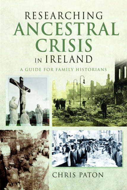 Researching Ancestral Crisis in Ireland : A Guide for Family Historians - 9781036110376