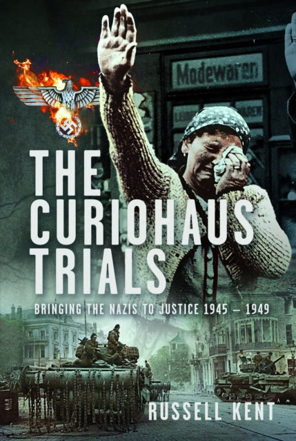 The Curiohaus Trials : Bringing the Nazis to Justice 1945 ? 1949 - 9781036111755