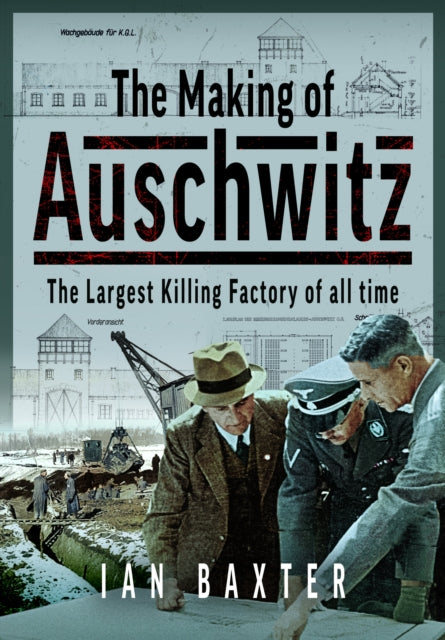 The Making of Auschwitz : The Largest Killing Factory of all time - 9781036121396