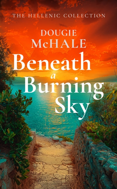 Beneath A Burning Sky : A World War II Romance of Courage and Love Set on a Greek Island - 9781036700799