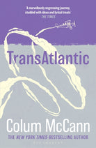 TransAtlantic : From the New York Times-bestselling, National Book Award-winning, Booker Prize-longlisted author of Apeirogon and Let the Great World Spin