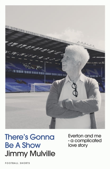 There's Gonna Be A Show : Everton and me - a complicated love story - 9781068295706