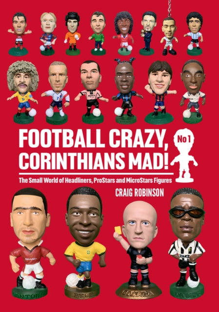 Football Crazy, Corinthians Mad! : The Small World of Headliners, ProStars and MicroStars Figures : No 1 - 9781068700903