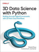 3D Data Science with Python : Building Accurate Digital Environments with 3D Point Cloud Workflows - 9781098161330