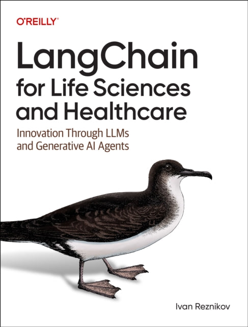 Langchain for Life Science and Healthcare : Innovation Through LLMs and Generative AI Agents - 9781098162634
