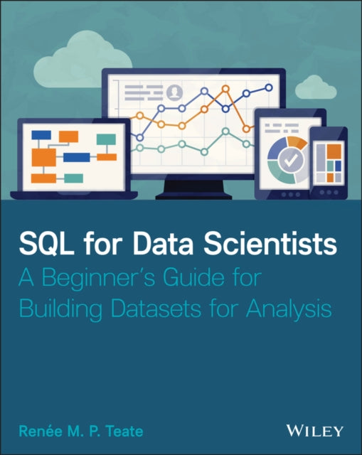 SQL for Data Scientists : A Beginner's Guide for Building Datasets for Analysis - 9781119669364
