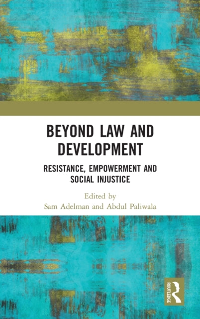 Beyond Law and Development : Resistance, Empowerment and Social Injustice - 9781138300323