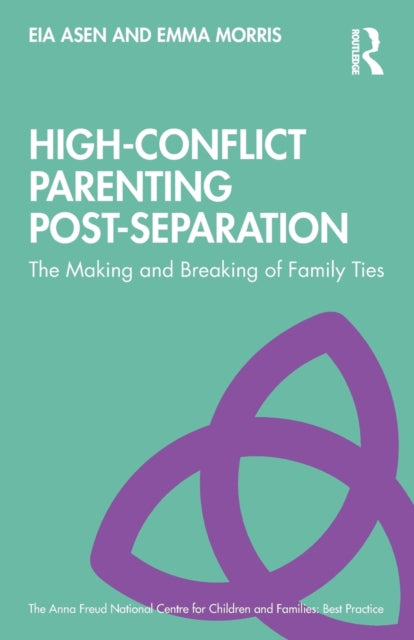 High-Conflict Parenting Post-Separation : The Making and Breaking of Family Ties - 9781138603608