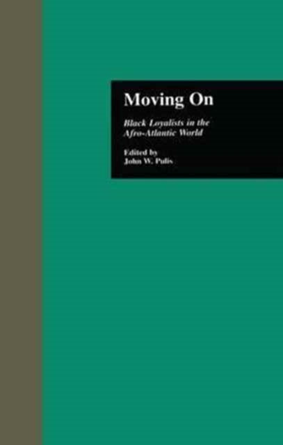 Moving On : Black Loyalists in the Afro-Atlantic World - 9781138976535