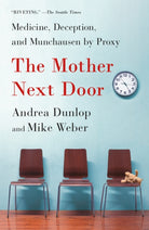 The Mother Next Door : Medicine, Deception, and Munchausen by Proxy
