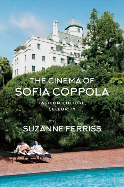 The Cinema of Sofia Coppola : Fashion, Culture, Celebrity - 9781350178076