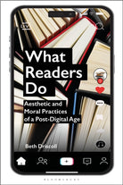 What Readers Do : Aesthetic and Moral Practices of a Post-Digital Age - 9781350375185